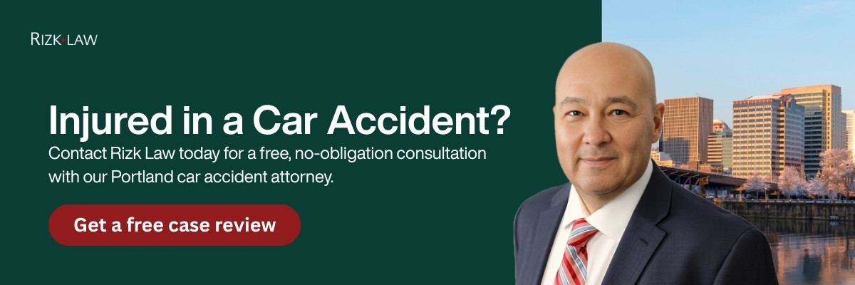 Contact Rizk Law today for a free, no-obligation consultation with our Portland car accident attorney.