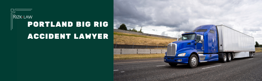 Portland Big Rig Accident Lawyer - rizklaw