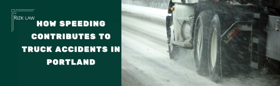 How Speeding Contributes to Truck Accidents in Portland
