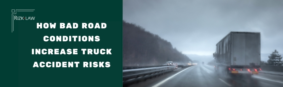How Bad Road Conditions Increase Truck Accident Risks