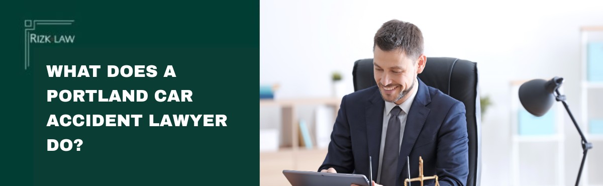 What Does a Portland Car Accident Lawyer Do?