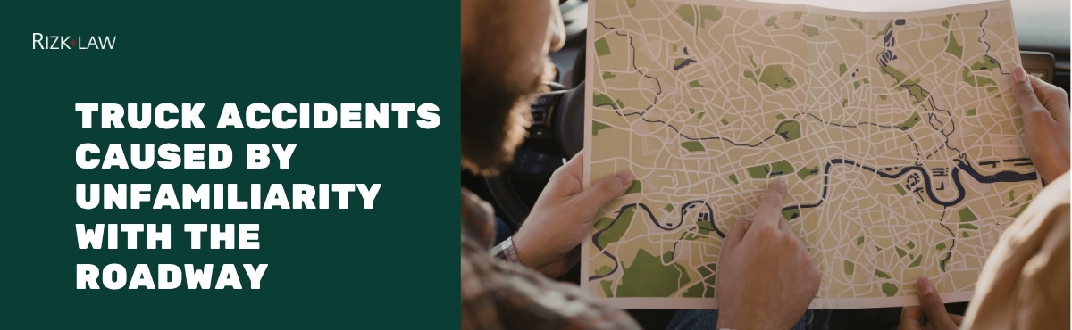 Truck Accidents Caused by Unfamiliarity with the Roadway