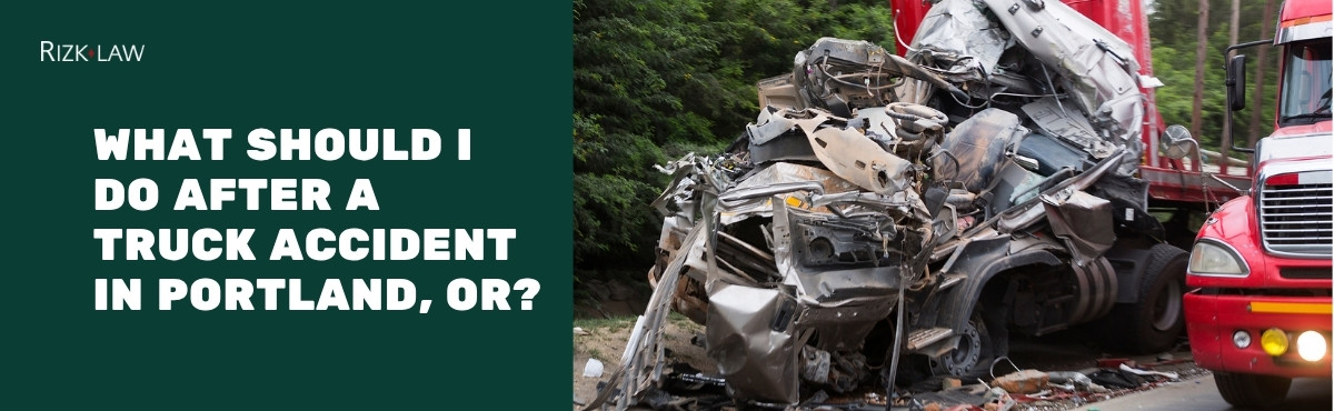 What Should I Do After a Truck Accident in Portland, Oregon