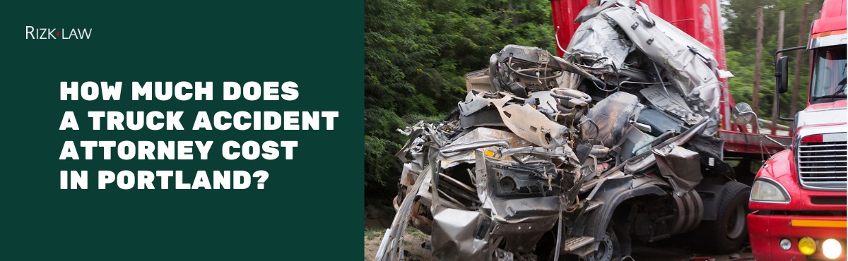 How Much Does a Truck Accident Attorney Cost in Portland?