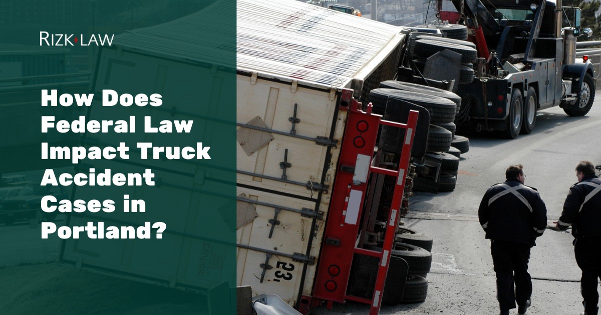 How Does Federal Law Impact Truck Accident Cases in Portland?