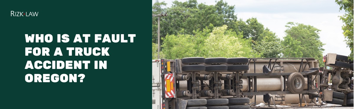 Who is at Fault for a Truck Accident in Oregon